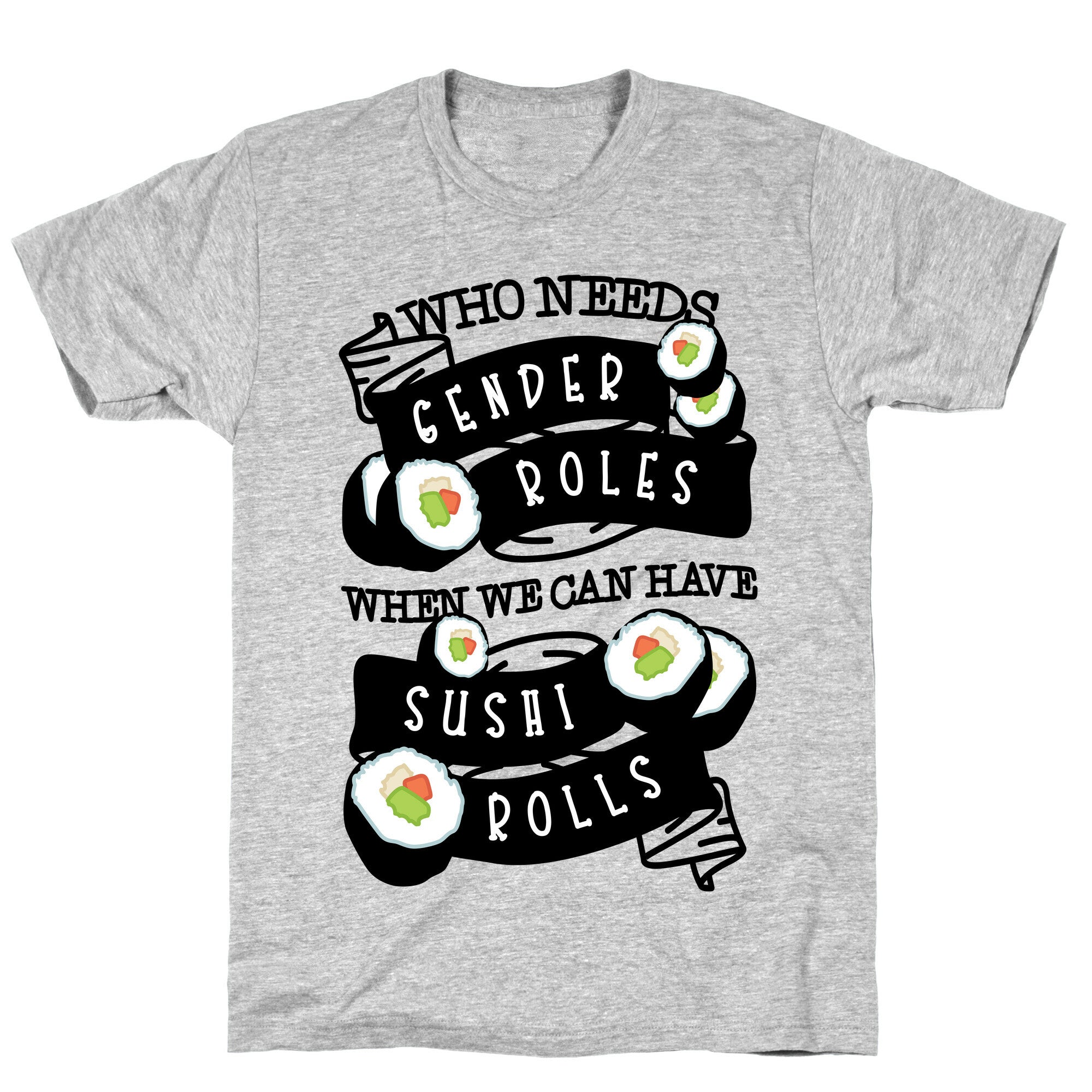 Who Needs Gender Roles When We Can Have Sushi Rolls T-Shirt